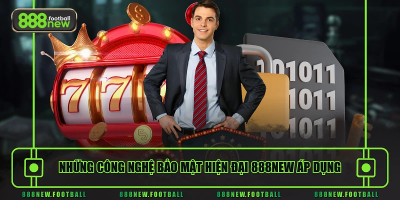 Chính Sách Bảo Mật 3 Những công nghệ bảo mật hiện đại 888NEW áp dụng