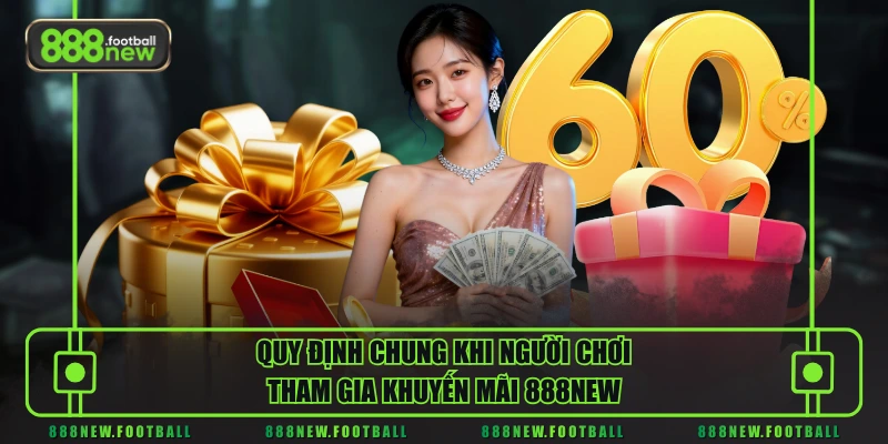 Khuyến Mãi 1 Quy định chung khi người chơi tham gia khuyến mãi 888NEW