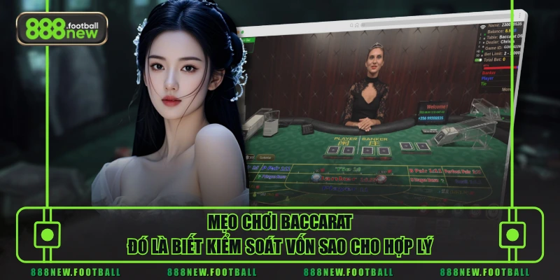 Mẹo Chơi Baccarat Từ A Đến Z - Cách Áp Dụng Để Tăng Tỷ Lệ Thắng 2 Mẹo chơi Baccarat đó là biết kiểm soát vốn sao cho hợp lý