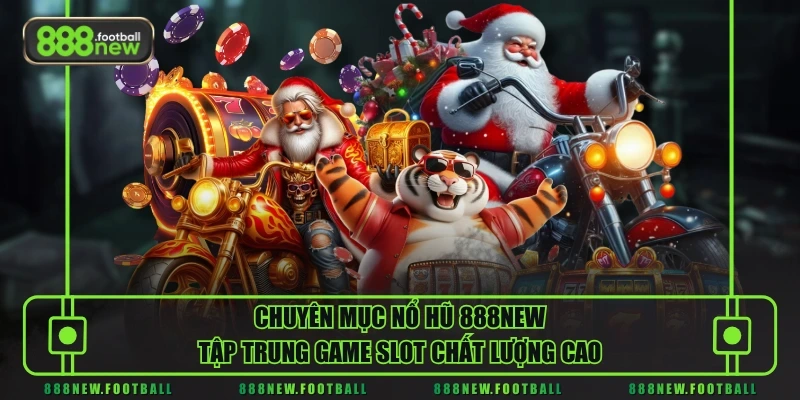 Nổ Hũ 1 Chuyên mục nổ hũ 888NEW tập trung game slot chất lượng cao