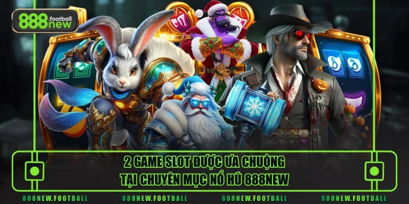 Nổ Hũ 3 2 game slot được ưa chuộng tại chuyên mục nổ hũ 888NEW