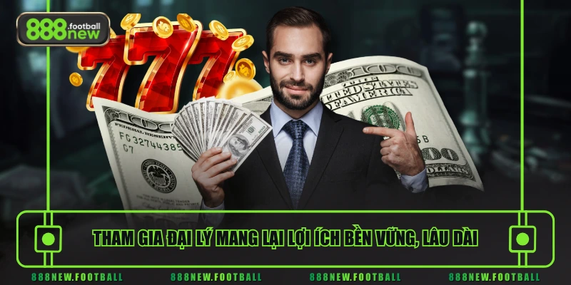 Tham Gia Đại Lý 888NEW - Mô Hình Hợp Tác Minh Bạch, Hiệu Quả 3 Tham gia đại lý 888NEW mang lại lợi ích bền vững, lâu dài