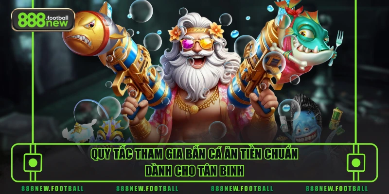 Bắn Cá Ăn Tiền - Xu Hướng Giải Trí Mang Lại Doanh Thu Cực Khủng 2 Quy tắc tham gia bắn cá ăn tiền chuẩn dành cho tân binh